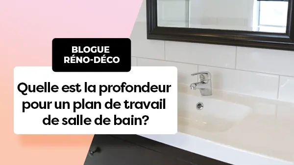 Quelle est la profondeur pour un plan de travail de salle de bain?